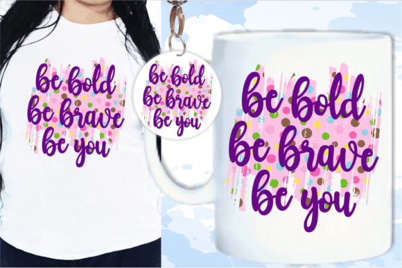 Be Bold Be Brave Be You Quote SVG
