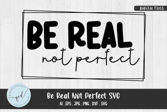 Be Real Not Perfect SVG: Graphics for Authentic Crafts Brands