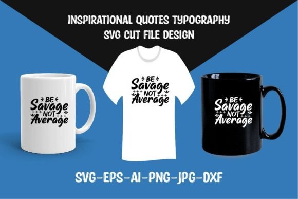 Be Savage Not Average SVG Cut File for Crafts & Graphics