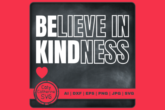 Believe in Kindness Be Kind Quote SVG