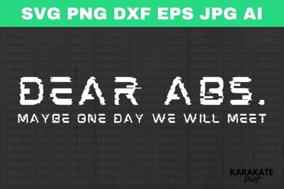 Dear Abs, Funny Gym Quote SVG Cut File