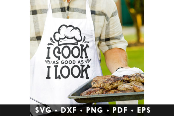 I Cook As Good As I Look SVG: Graphics for Crafts & Content