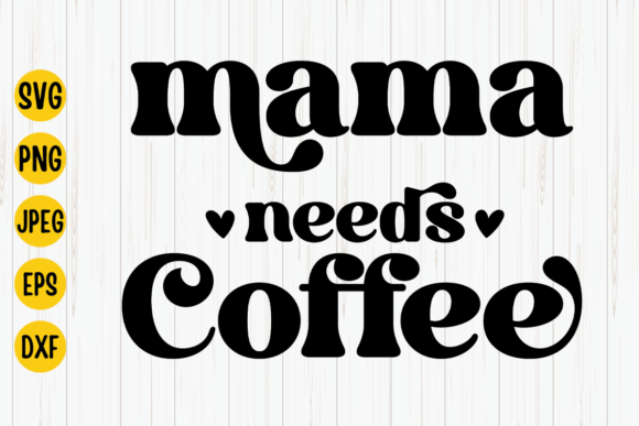 Mama Needs Coffee SVG Graphics for Crafts